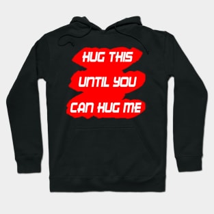 HUG THIS UNTIL YOU CAN HUG ME Hoodie